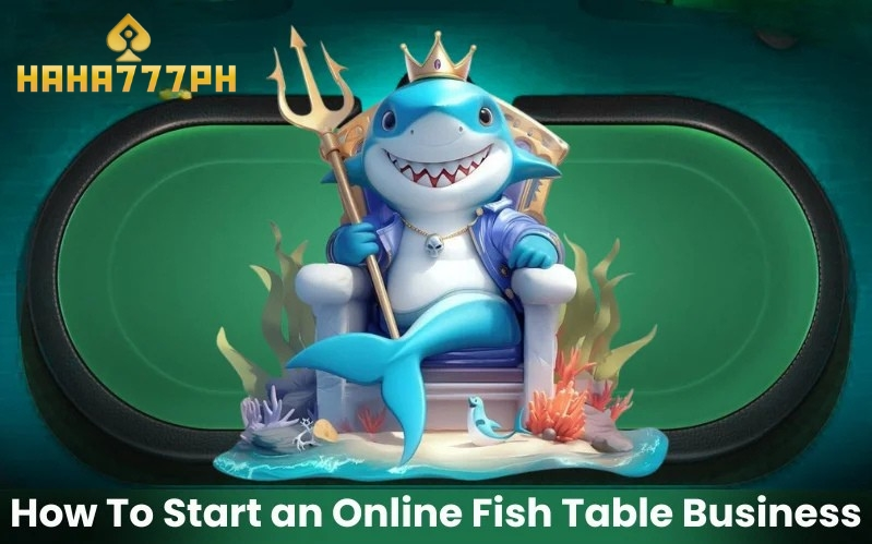 How To Start an Online Fish Table Business