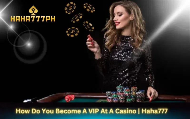 How Do You Become A VIP At A Casino