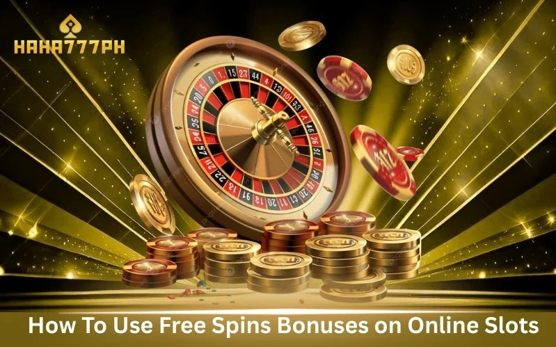 How To Use Free Spins Bonuses on Online Slots