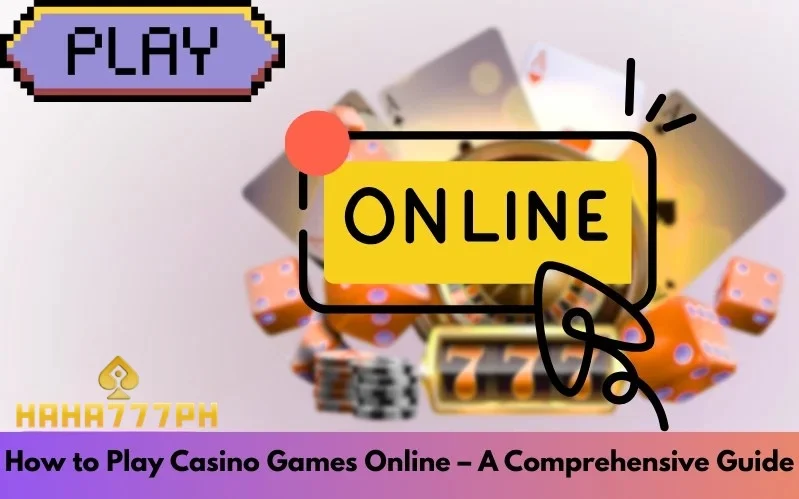 How to Play Casino Games Online – A Comprehensive Guide